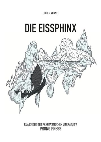 Die Eissphinx: Abenteuer im ewigen Eis (Klassiker der Phantastischen Literatur) von PRONG PRESS